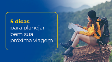 5 dicas para planejar bem sua próxima viagem