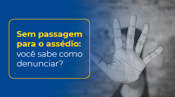 Sem passagem para o assédio: você sabe como denunciar?